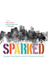 book Sparked: George Floyd, Racism, and the Progressive Illusion