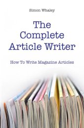 book The Complete Article Writer: How To Write Magazine Articles