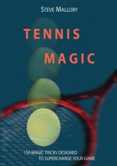 book Tennis Magic: 150 Magic Tricks Designed To Supercharge Your Game