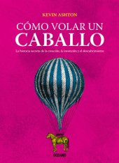 book Cómo volar un caballo: La historia secreta de la creación, la invención y el descubrimiento