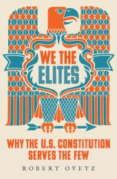 book We the Elites Why the US Constitution Serves the Few