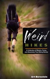 book Weird Hikes: A Collection of Bizarre, Funny, and Absolutely True Hiking Stories