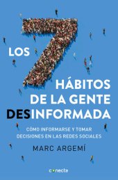 book Los siete hábitos de la gente desinformada: Cómo informarse y tomar decisiones en las redes sociales