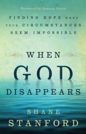 book When God Disappears: Finding Hope When Your Circumstances Seem Impossible