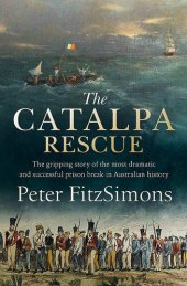 book The Catalpa Rescue: The gripping story of the most dramatic and successful prison break in Australian history