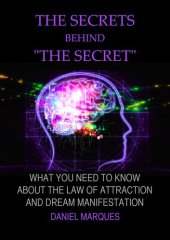 book The secrets behind "the secret": What you need to know about the law of attraction and dream manifestation