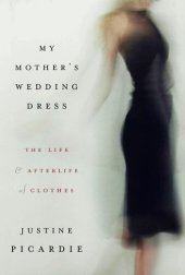 book My Mother's Wedding Dress: The Life and Afterlife of Clothes