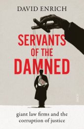 book Servants of the Damned: giant law firms and the corruption of justice