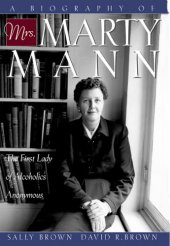 book A Biography of Mrs Marty Mann: The First Lady of Alcoholics Anonymous