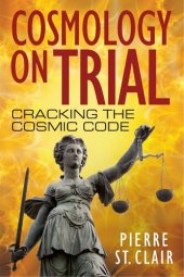 book Cosmology On Trial: Cracking The Cosmic Code