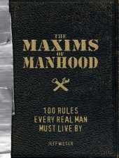 book The Maxims of Manhood: 100 Rules Every Real Man Must Live By