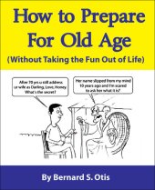 book How to Prepare for Old Age: Without Taking the Fun Out Of Life