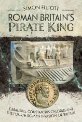 book Roman Britain's Pirate King: Carausius, Constantius Chlorus and the Fourth Roman Invasion of Britain