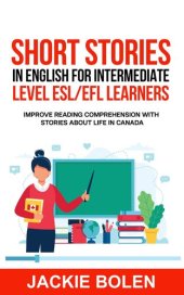 book Short Stories in English for Intermediate Level ESL/EFL Learners: Improve Reading Comprehension with Stories about Life in Canada