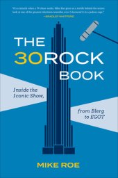 book The 30 Rock Book: Inside the Iconic Show, from Blerg to EGOT