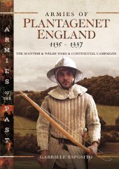 book Armies of Plantagenet England, 1135–1337: The Scottish and Welsh Wars and Continental Campaigns