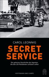 book Secret Service: Die geheime Geschichte der Agenten, die den US-Präsidenten schützen sollen