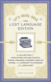 book Let's Bring Back: The Lost Language Edition: A Collection of Forgotten-Yet-Delightful Words, Phrases, Praises, Insults, Idioms, and Literary Flourishes from Eras Past