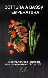 book Cottura a bassa temperatura: Tecniche, Consigli e Ricette per diventare maestri della CBT