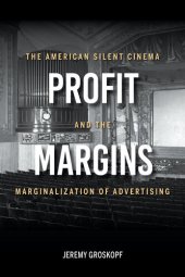 book Profit Margins: The American Silent Cinema and the Marginalization of Advertising