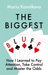 book The Biggest Bluff: How I Learned to Pay Attention, Take Control and Master the Odds