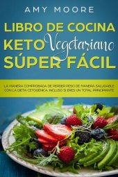 book Libro de cocina Keto Vegetariano Súper Fácil La manera comprobada de perder peso de manera saludable con la dieta cetogénica, incluso si eres un total principiante