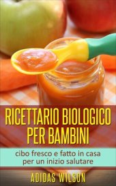 book Ricettario biologico per bambini: cibo fresco e fatto in casa per un inizio salutare