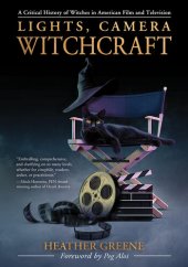 book Lights, Camera, Witchcraft: A Critical History of Witches in American Film and Television