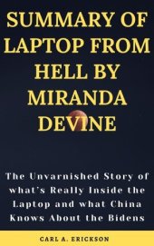 book SUMMARY OF LAPTOP FROM HELL BY MIRANDA DEVINE: The Unvarnished Story of what's Really Inside the Laptop and what China Knows About the Bidens