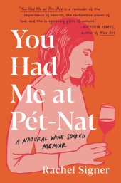 book You Had Me at Pet-Nat: A Natural Wine-Soaked Memoir