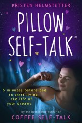 book Pillow Self-Talk: 5 Minutes Before Bed to Start Living the Life of Your Dreams