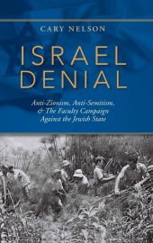 book Israel Denial: Anti-Zionism, Anti-Semitism, & the Faculty Campaign Against the Jewish State