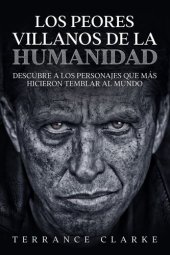 book Los Peores Villanos de la Humanidad: Descubre a los Personajes que más Hicieron Temblar al Mundo