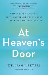 book At Heaven's Door: What Shared Journeys to the Afterlife Teach About Dying Well and Living Better