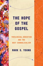 book The Hope of the Gospel: Theological Education and the Next Evangelicalism