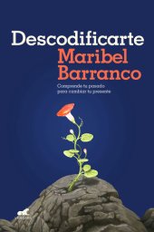 book Descodificarte: Comprende tu pasado para cambiar tu presente