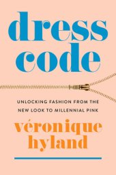 book Dress Code: Unlocking Fashion from the New Look to Millennial Pink