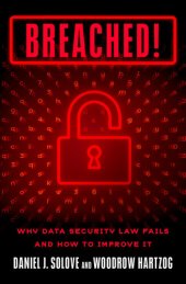 book Breached!: Why Data Security Law Fails and How to Improve It