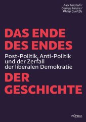 book Das Ende des Endes der Geschichte: Post-Politik, Anti-Politik und der Zerfall der liberalen Demokratie