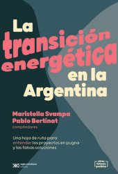 book La transición energética en la Argentina: Una hoja de ruta para entender los proyectos en pugna y las falsas soluciones