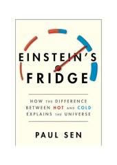 book Einstein's Fridge - How the Difference Between Hot and Cold Explains the Universe