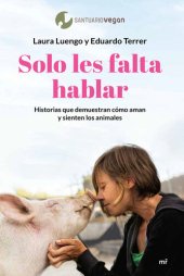 book Solo les falta hablar: Historias que demuestran cómo aman y sienten los animales.