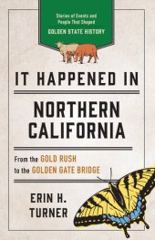 book It Happened in Northern California: Stories of Events and People That Shaped Golden State History