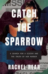 book Catch the Sparrow: A Search for a Sister and the Truth of Her Murder