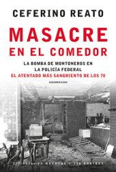 book Masacre en el comedor: La bomba de Montoneros en la Policía Federal. El atentado más sangriento de los 70