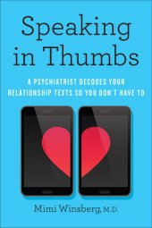 book Speaking in Thumbs: A Psychiatrist Decodes Your Relationship Texts So You Don't Have To