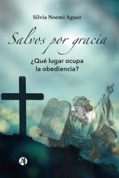 book Salvos por gracia: ¿Qué lugar ocupa la obediencia?