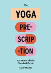 book The Yoga Prescription: A Chronic Illness Survival Guide