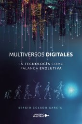 book Multiversos digitales--La tecnología como palanca evolutiva