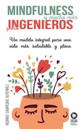 book Mindfulness y mucho más para ingenieros: Un modelo integral para una vida más saludable y plena